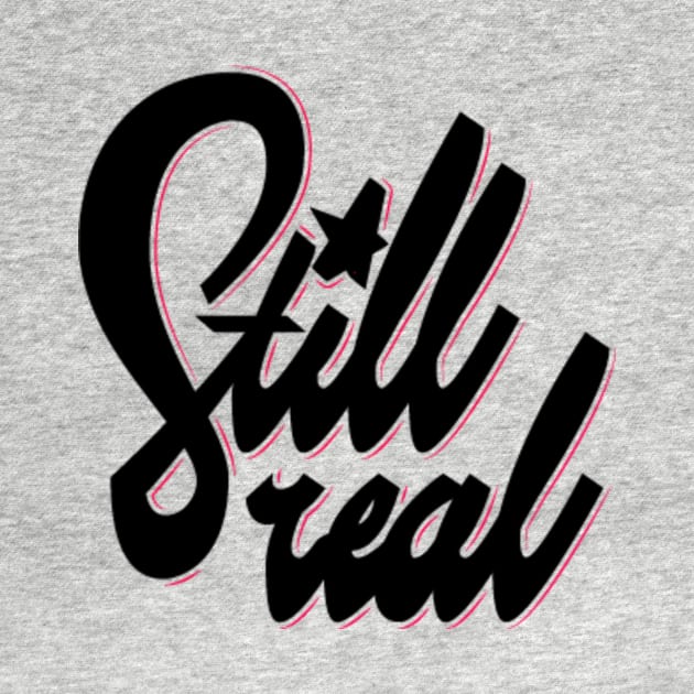 Still Real by Gila_Kila